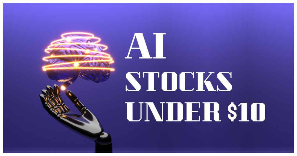 Top Artifical Intelligence Stocks Under 10 for Promising Investment