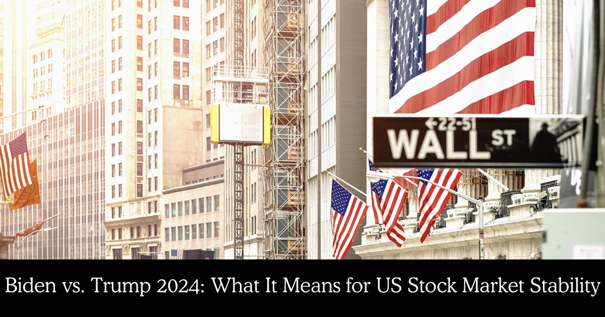 Biden vs. Trump 2024: What It Means for US Stock Market Stability