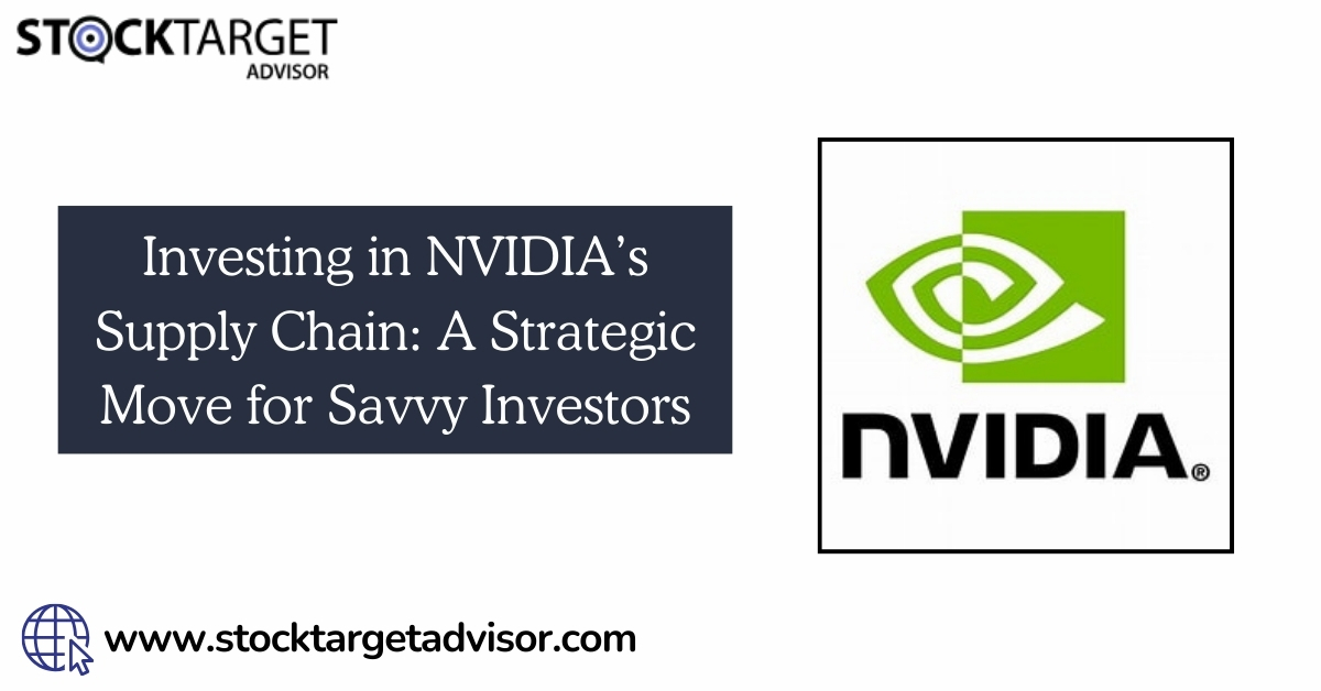 Investing in NVIDIA’s Supply Chain: A Strategic Move for Savvy Investors