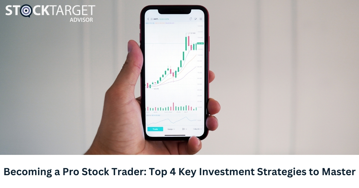 Becoming a Pro Stock Trader: Top 4 Key Investment Strategies to Master