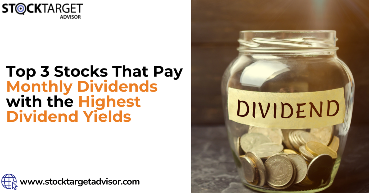 Top 3 Stocks That Pay Monthly Dividends